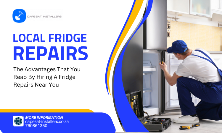 The Advantages That You Reap By Hiring A Fridge Repairs Near You