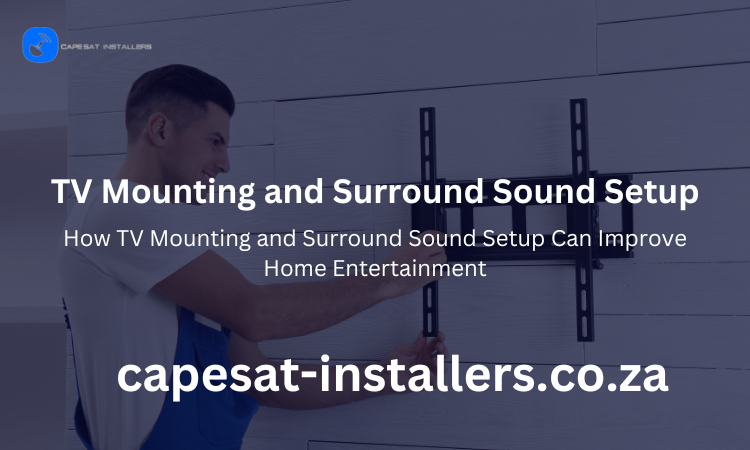 How TV Mounting and Surround Sound Setup Can Improve Home Entertainment