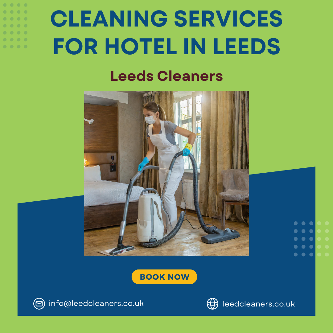 The Cleanliness Factor: Elevating Hotel Ratings in Leeds